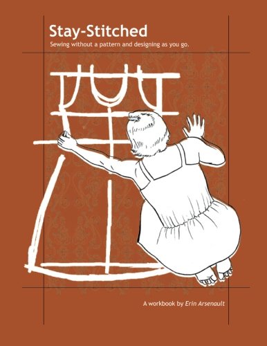 Stay-Stitched: Sewing without a pattern and designing as you go