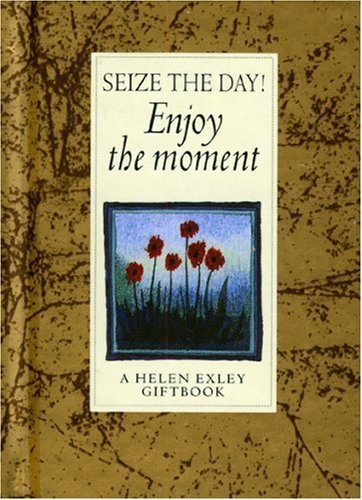 Seize the Day!: Enjoy the Moment