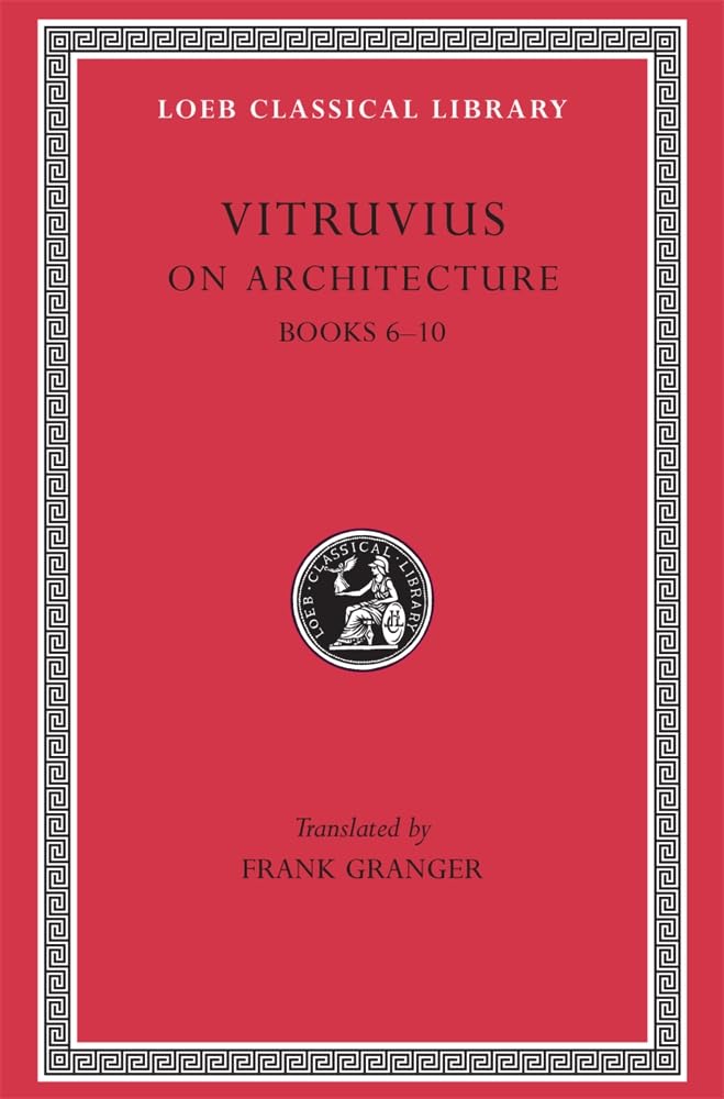 Vitruvius: On Architecture, Volume II, Books 6-10 (Loeb Classical Library No. 280)