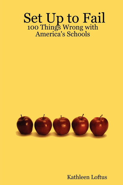 Set Up to Fail: 100 Things Wrong With America's Schools