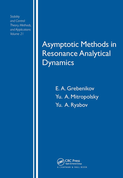 Asymptotic Methods in Resonance Analytical Dynamics (Stability and Control: Theory, Methods and Applications; Volume 21)
