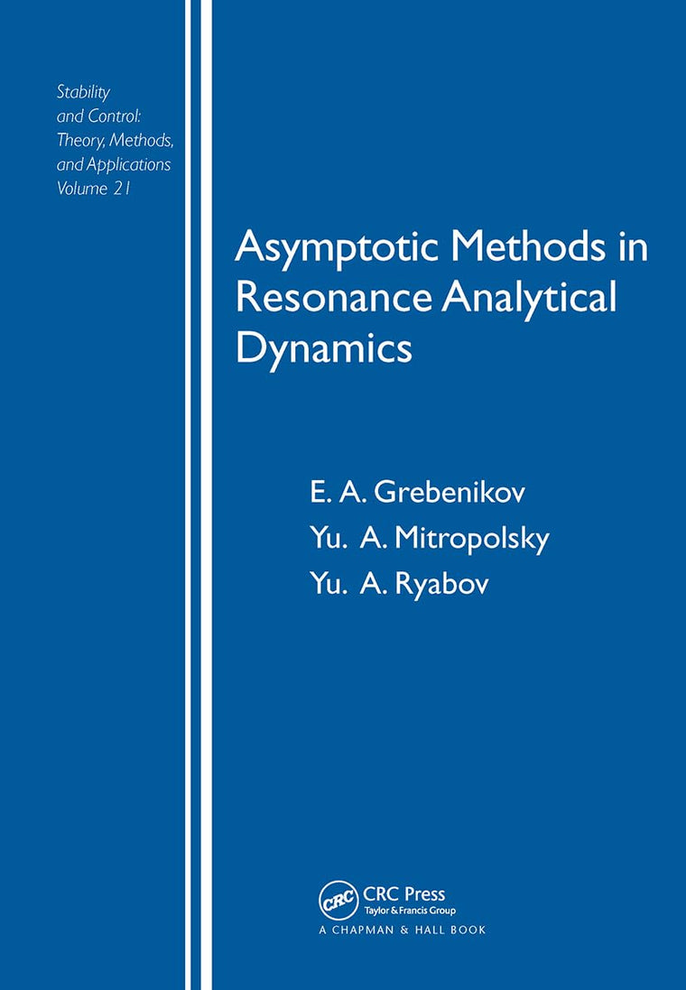 Asymptotic Methods in Resonance Analytical Dynamics (Stability and Control: Theory, Methods and Applications; Volume 21)