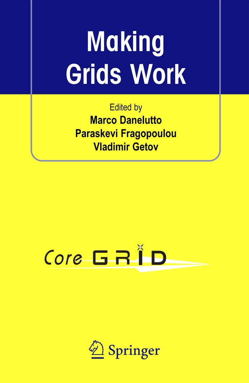 Making Grids Work: Proceedings of the CoreGRID Workshop on Programming Models Grid and P2P System Architecture Grid Systems, Tools and Environments 12-13 June 2007, Heraklion, Crete, Greece