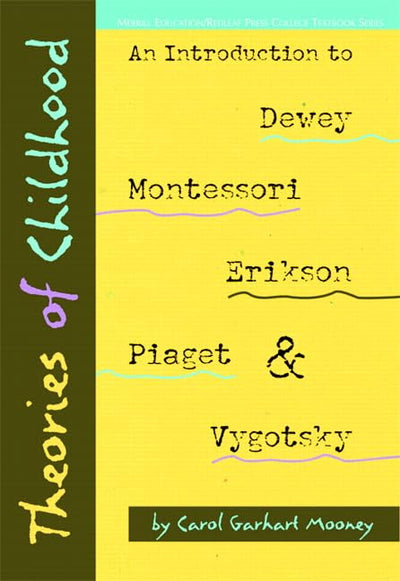 Theories of Childhood: An Introduction to Dewey, Montessori, Erikson, Piaget & Vygotsky (Redleaf Press Series)