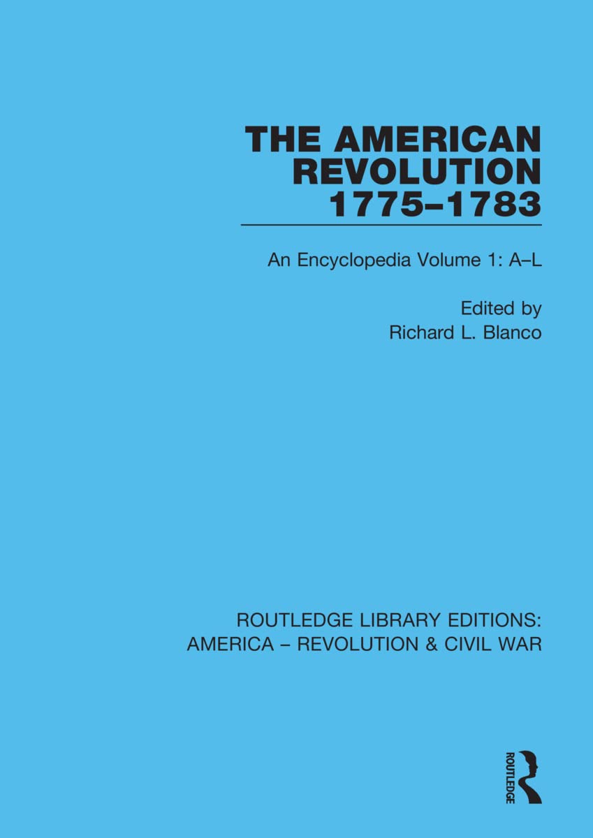 The American Revolution 1775-1783: An Encyclopedia Volume 1: A-L (Routledge Library Editions: America - Revolution & Civil War)