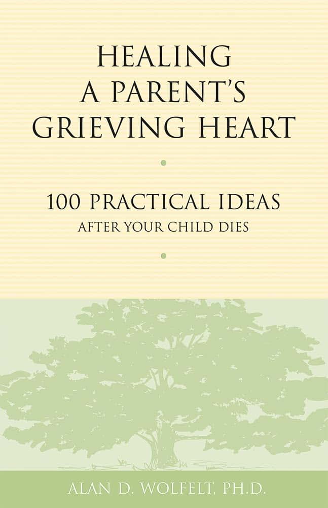 Healing a Parent's Grieving Heart: 100 Practical Ideas After Your Child Dies (Healing a Grieving Heart series)