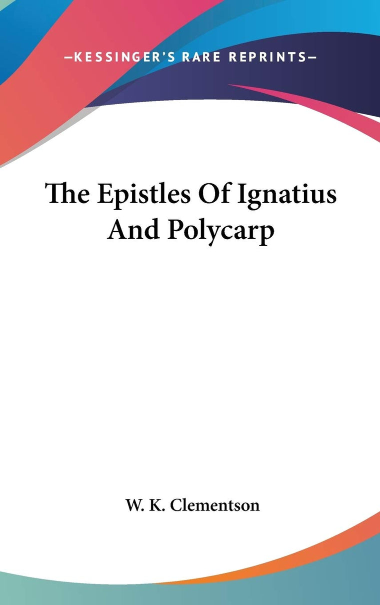 The Epistles Of Ignatius And Polycarp
