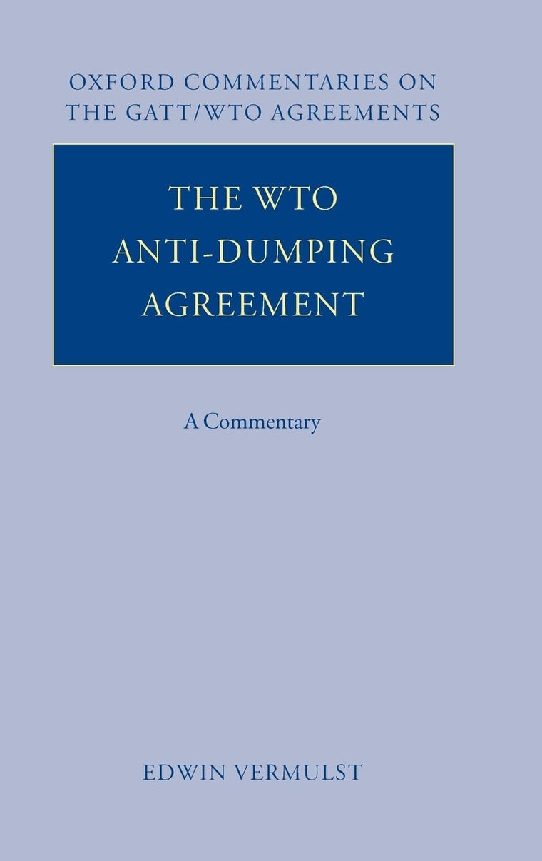 The WTO Anti-Dumping Agreement: A Commentary (Oxford Commentaries on GATT/WTO Agreements)