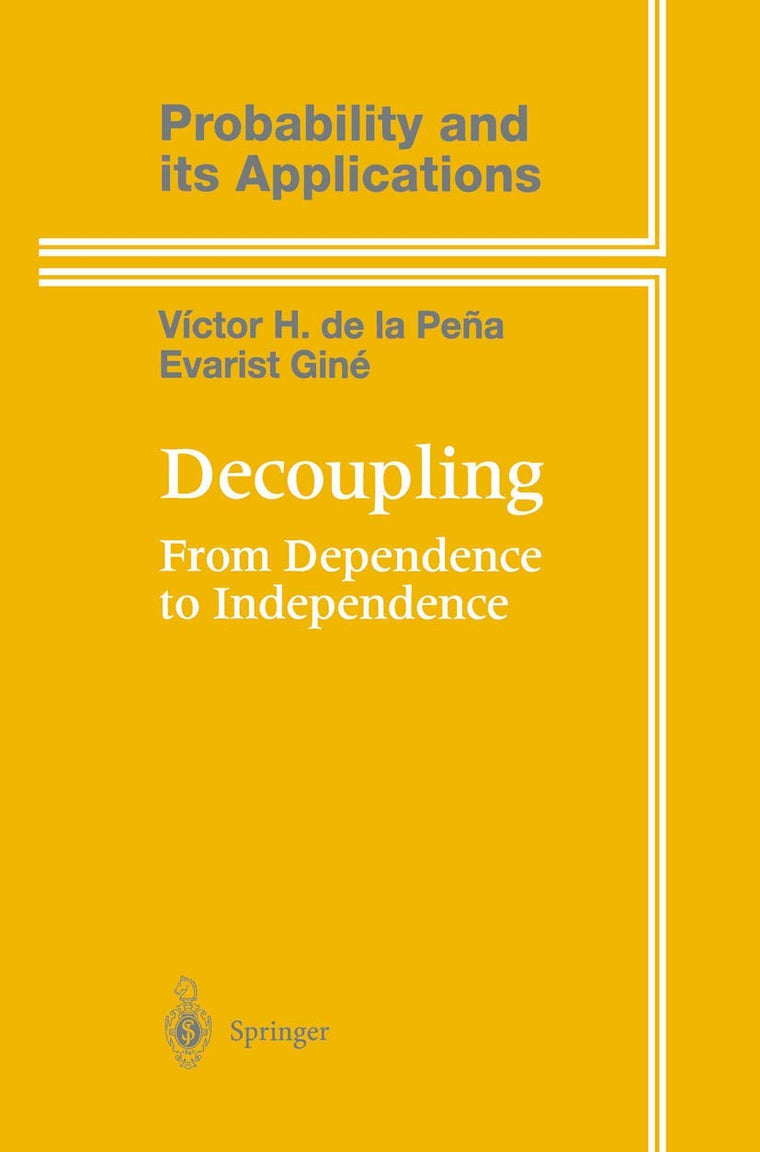 Decoupling: From Dependence to Independence (Probability and Its Applications)