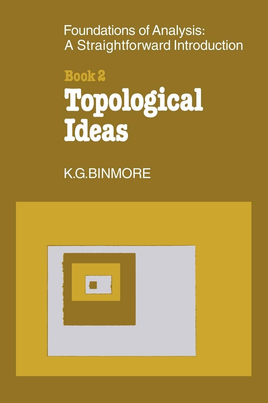 The Foundations of Topological Analysis: A Straightforward Introduction: Book 2 Topological Ideas