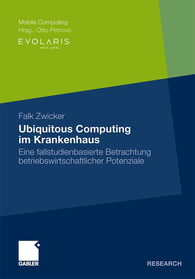 Ubiquitous Computing im Krankenhaus: Eine fallstudienbasierte Betrachtung betriebswirtschaftlicher Potenziale (Mobile Computing) (German Edition)