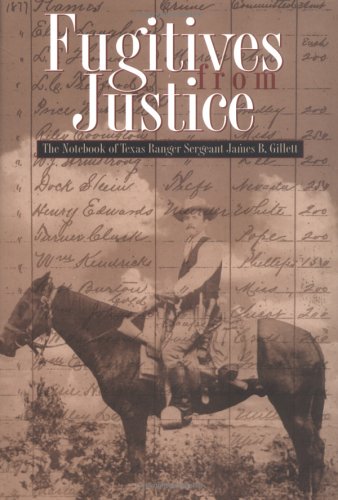 Fugitives from Justice: The Notebook of Texas Ranger Sergeant James B. Gillett