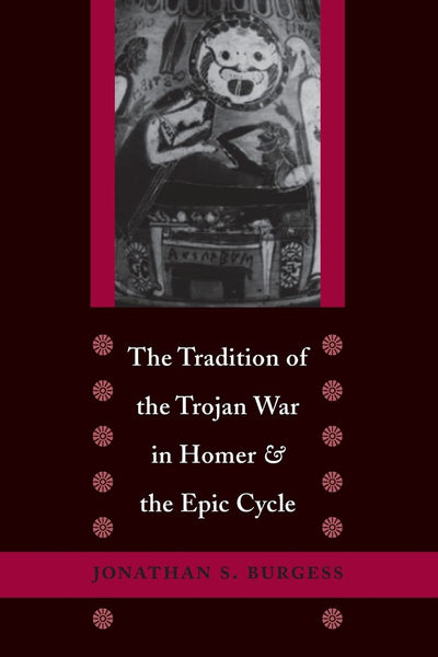 The Tradition of the Trojan War in Homer and the Epic Cycle