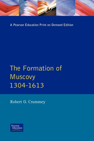 Formation of Muscovy 1304 - 1613, The (Longman History of Russia)