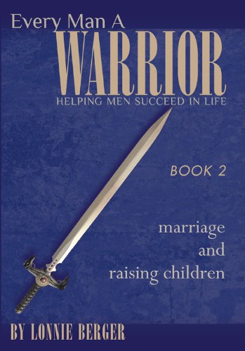 Marriage and Raising Children (Every Man a Warrior)