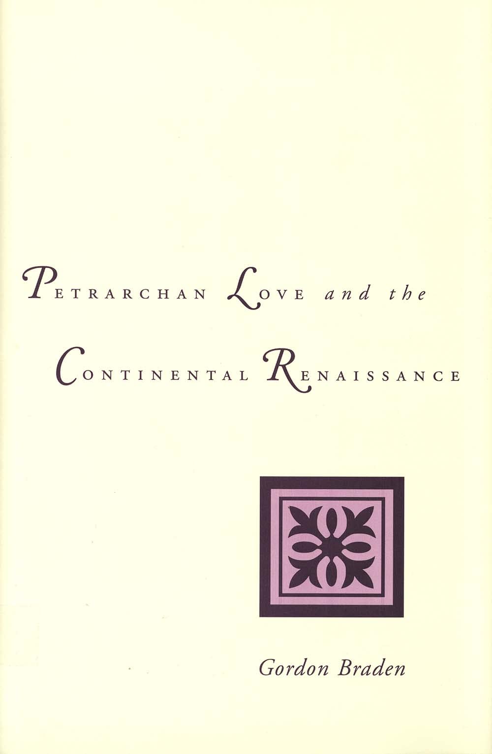 Petrarchan Love and the Continental Renaissance by Braden, G