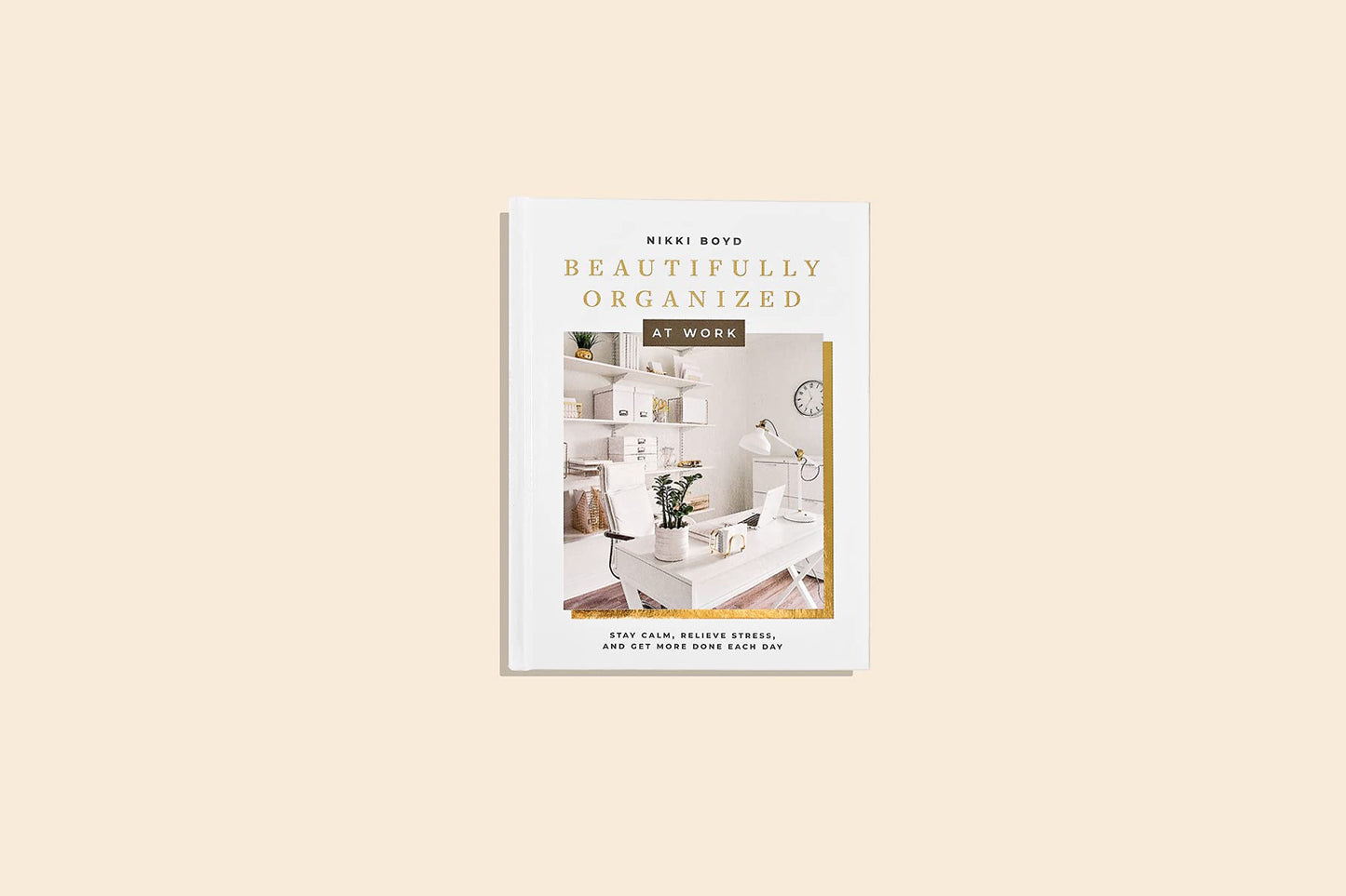 Beautifully Organized at Work: Bring Order and Joy to Your Work Life So You Can Stay Calm, Relieve Stress, and Get More Done Each Day (Beautifully Organized Series)