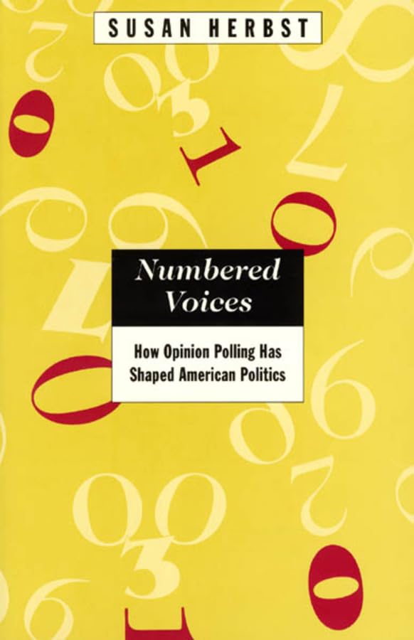 Numbered Voices: How Opinion Polling Has Shaped American Politics (American Politics and Political Economy Series)