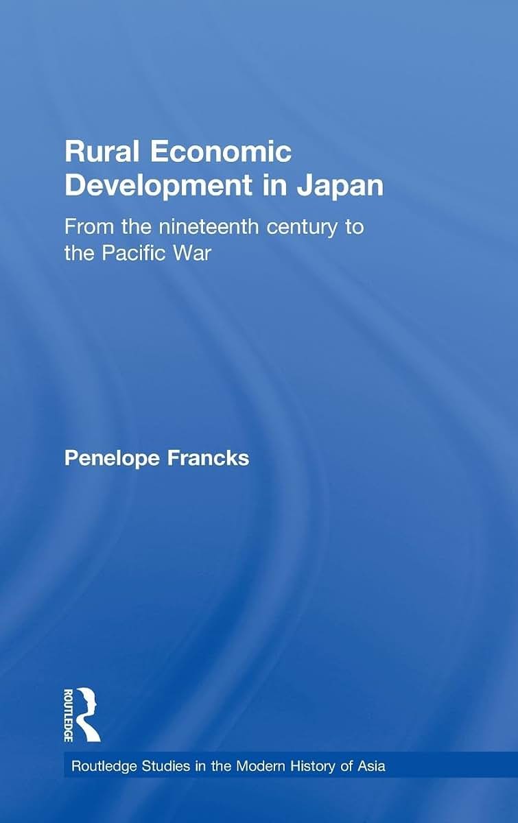 Rural Economic Development in Japan: From the Nineteenth Century to the Pacific War (Routledge Studies in the Modern History of Asia)