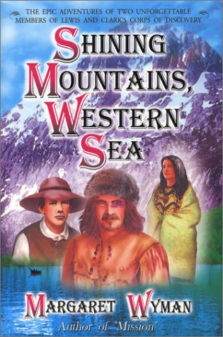 Shining Mountains, Western Sea: The Epic Adventures of Two Unforgettable Members of Lewis and Clark's Corps of Discovery