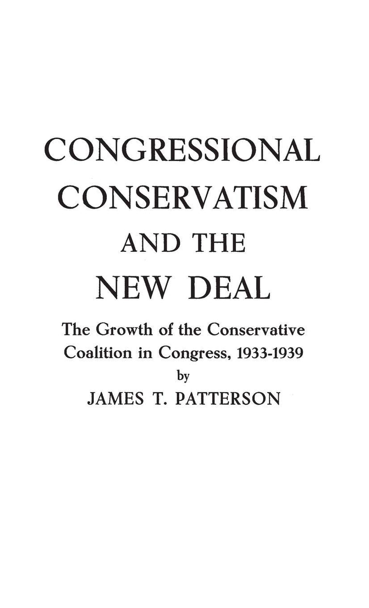Congressional Conservatism and the New Deal: The Growth of the Conservative Coalition in Congress, 1933-1939