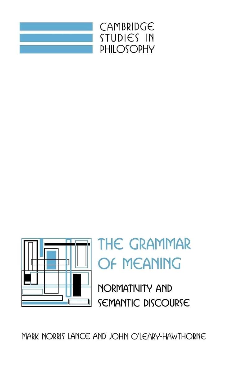The Grammar of Meaning: Normativity and Semantic Discourse (Cambridge Studies in Philosophy)