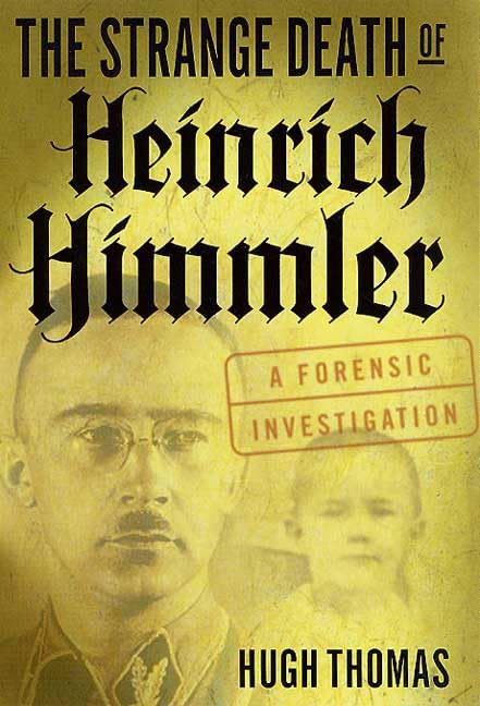The Strange Death of Heinrich Himmler: A Forensic Investigation