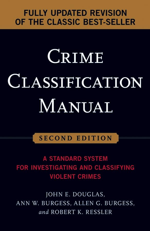 Crime Classification Manual: A Standard System for Investigating and Classifying Violent Crimes