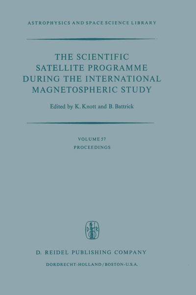 The Scientific Satellite Programme during the International Magnetospheric Study: Proceedings of the 10th ESLAB Symposium, Held at Vienna, Austria, ... (Astrophysics and Space Science Library, 57)
