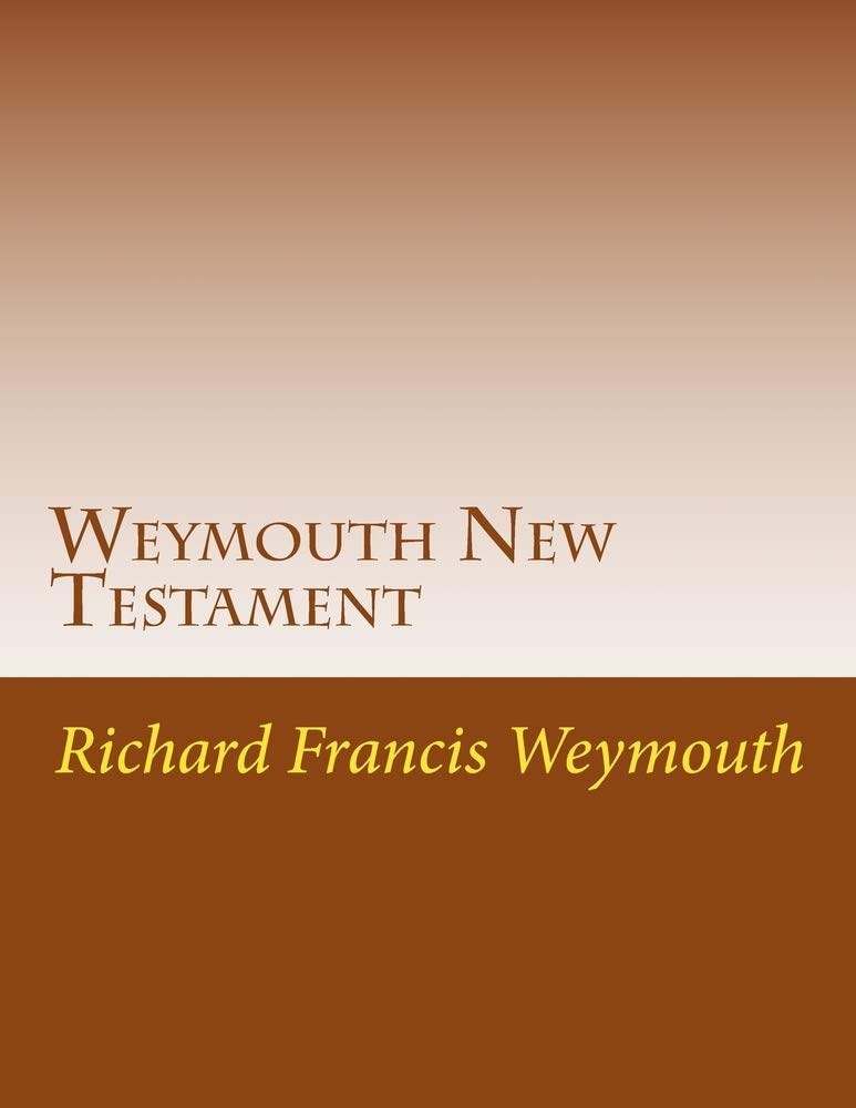 Weymouth New Testament: Modern English Translatin