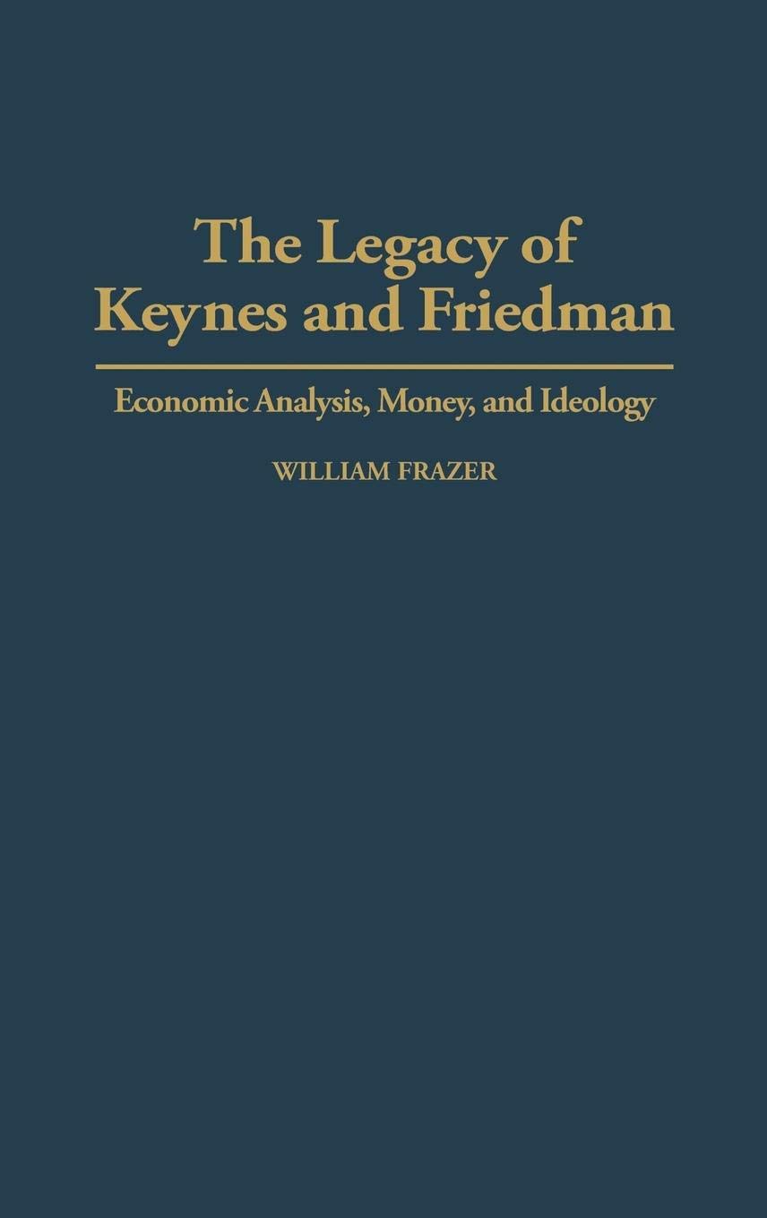 The Legacy of Keynes and Friedman: Economic Analysis, Money, and Ideology