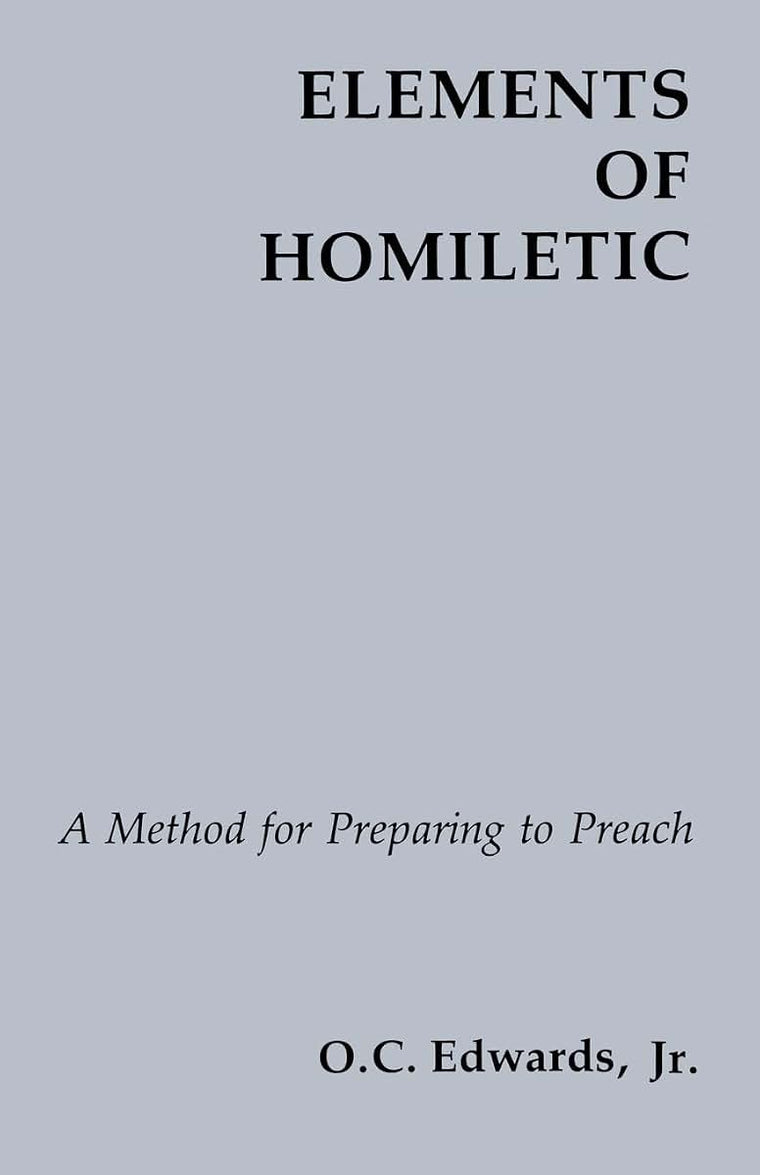 Elements of Homiletic: A Method for Preparing to Preach