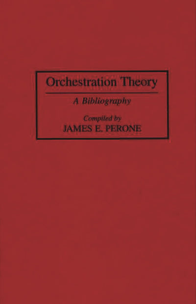 Orchestration Theory: A Bibliography (Music Reference Collection)