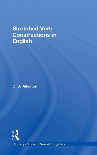 Stretched Verb Constructions in English (Routledge Studies in Germanic Linguistics)