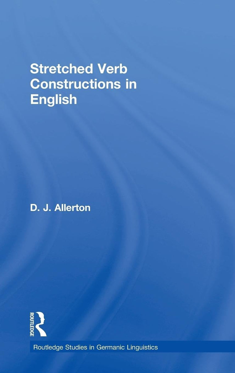 Stretched Verb Constructions in English (Routledge Studies in Germanic Linguistics)
