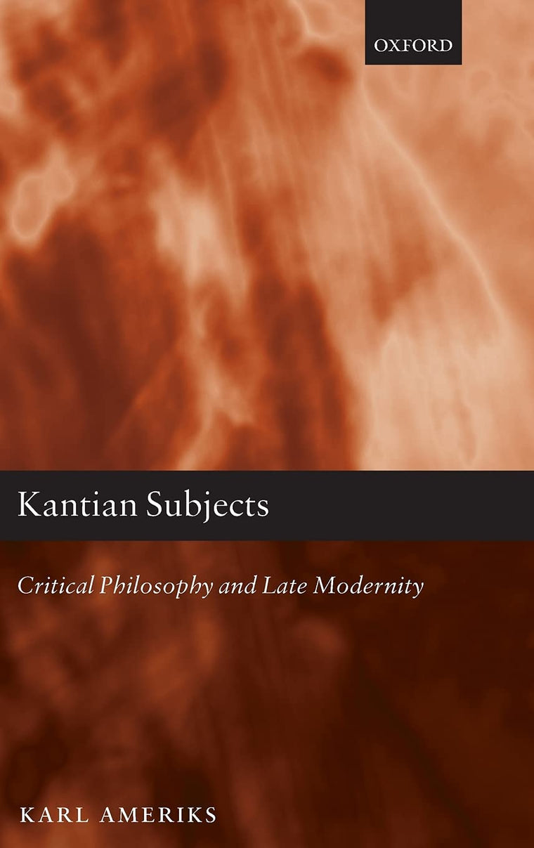 Kantian Subjects: Critical Philosophy and Late Modernity