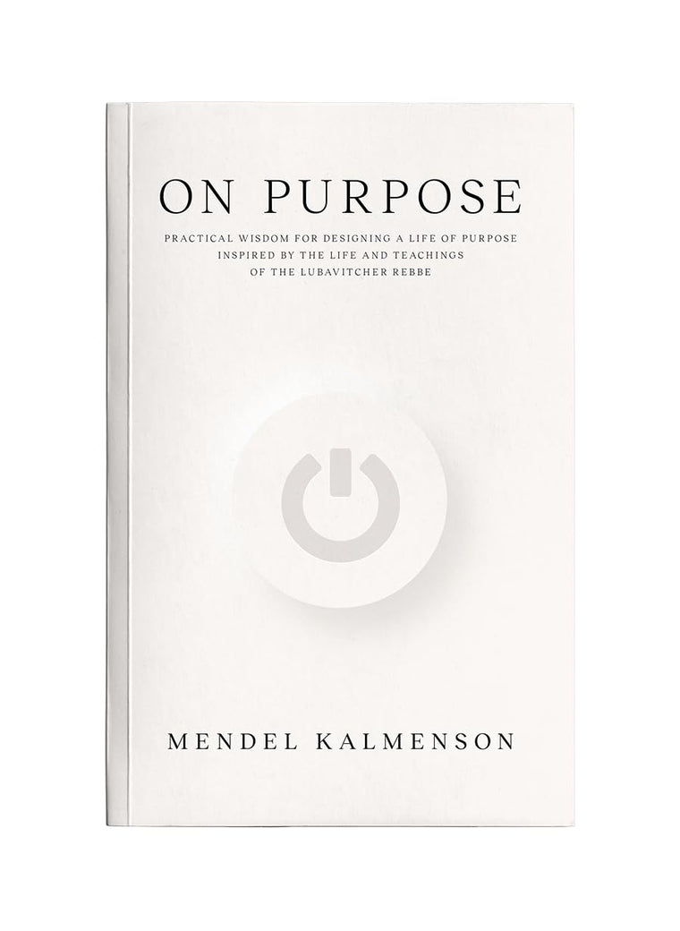 On Purpose: Practical Wisdom for Designing a Life of Purpose Inspired by the Life and Teachings of the Lubavitcher Rebbe