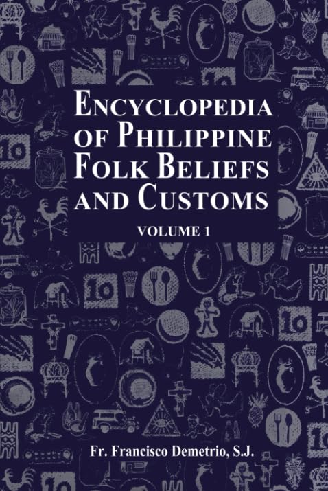 Encyclopedia of Philippine Folk Beliefs and Customs: Volume 1