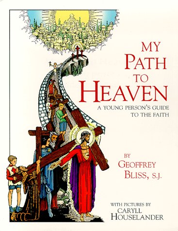 My Path to Heaven: A Young Person's Guide to the Faith by Ge