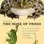 The Book of Frogs: A Life-Size Guide to Six Hundred Species from around the World (Life-Size Guides to the Best of Nature)