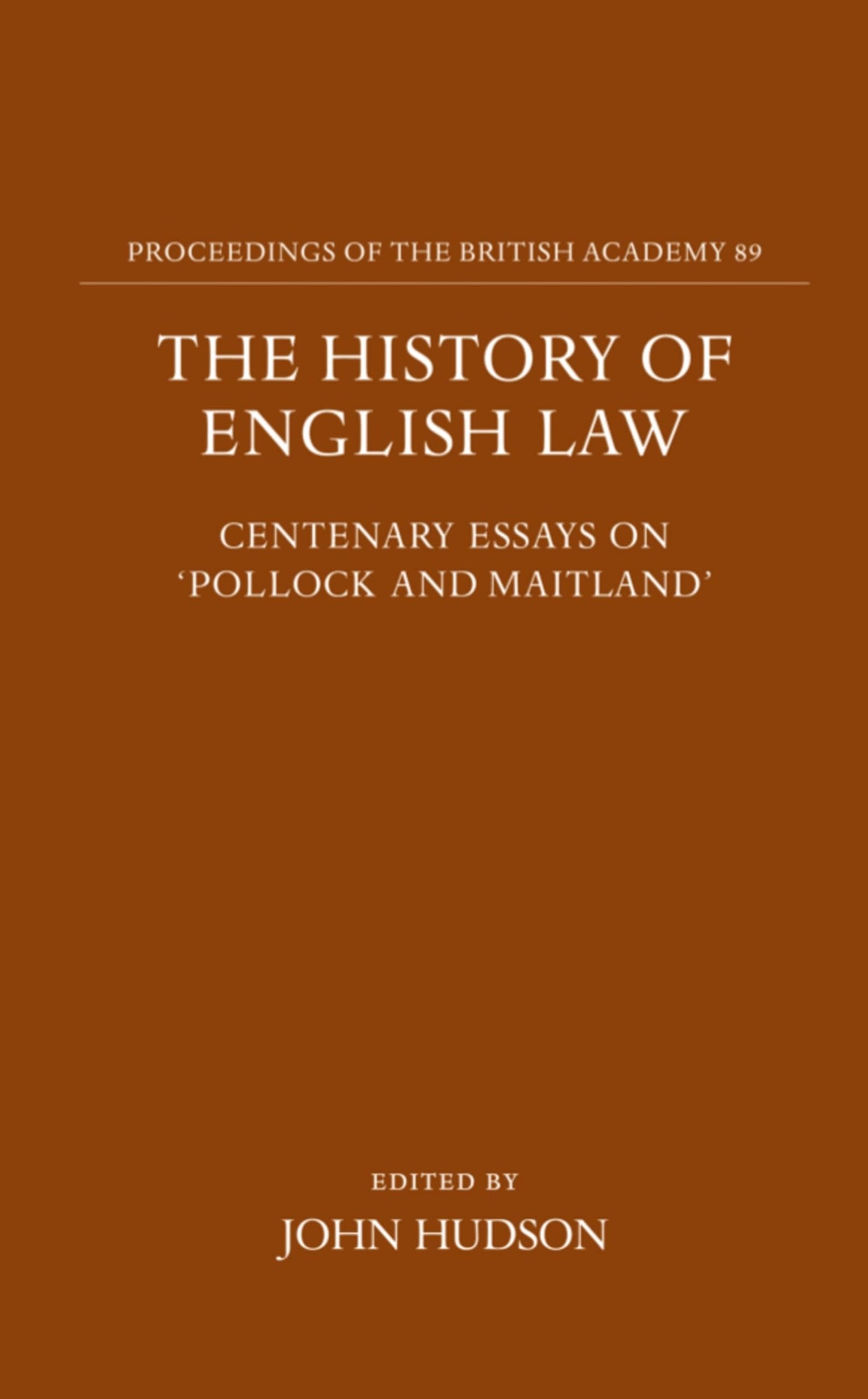 The History of English Law: Centenary Essays on "Pollock and Maitland" (Proceedings of the British Academy)