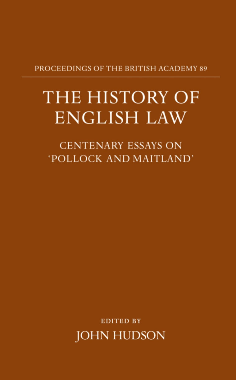The History of English Law: Centenary Essays on "Pollock and Maitland" (Proceedings of the British Academy)