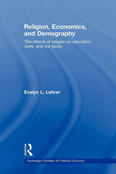 Religion, Economics and Demography (Routledge Frontiers of Political Economy)
