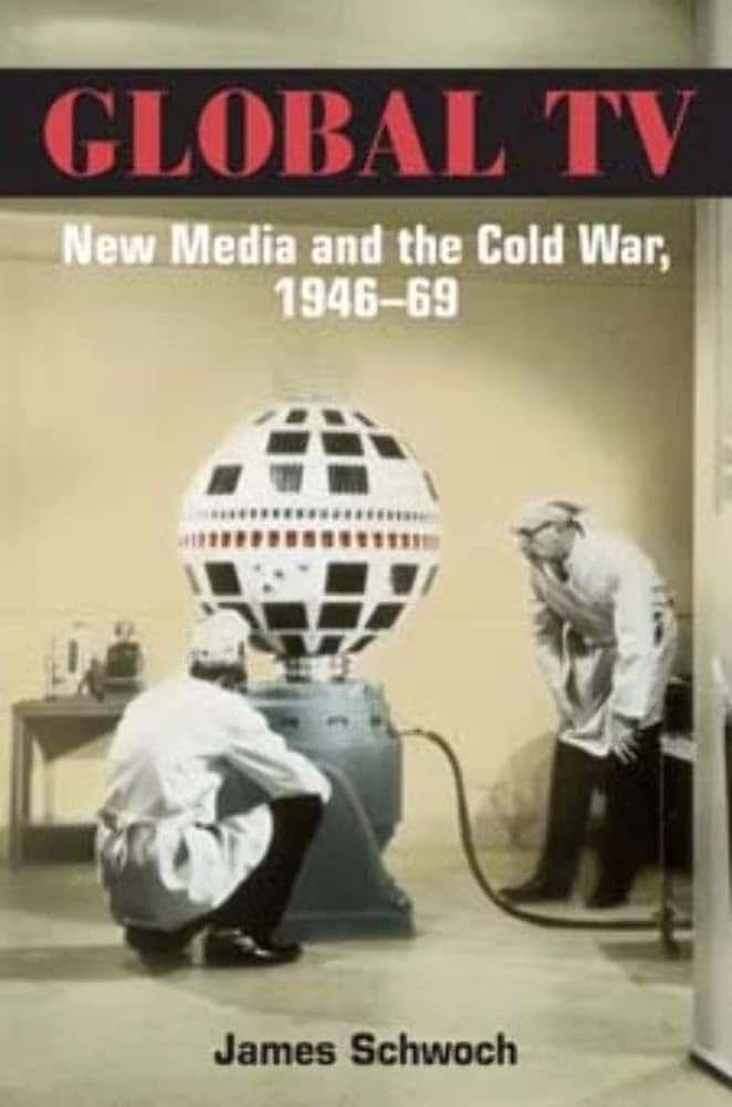 Global TV: New Media and the Cold War, 1946-69