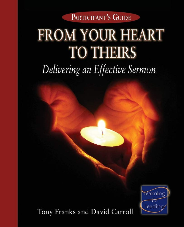 From Your Heart to Theirs: Delivering an Effective Sermon - Participant's Guide