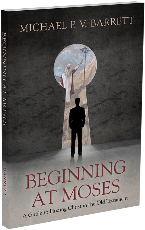 Beginning at Moses: A Guide to Finding Christ in the Old Testament