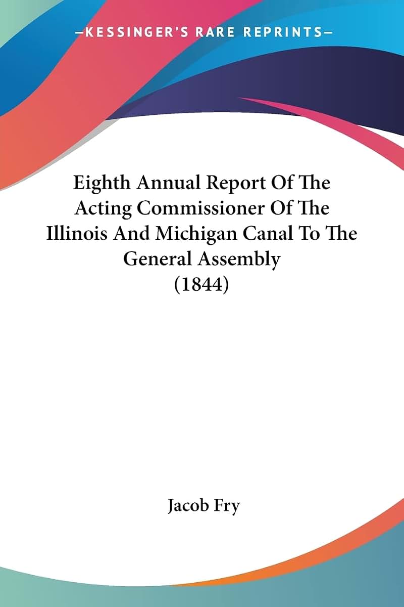 Eighth Annual Report Of The Acting Commissioner Of The Illinois And Michigan Canal To The General Assembly (1844)
