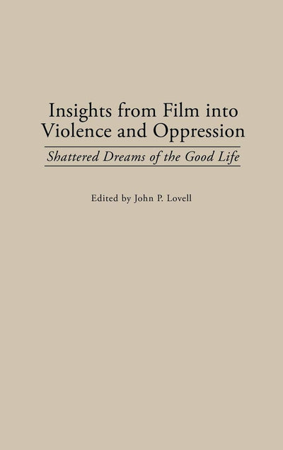 Insights from Film into Violence and Oppression: Shattered Dreams of the Good Life