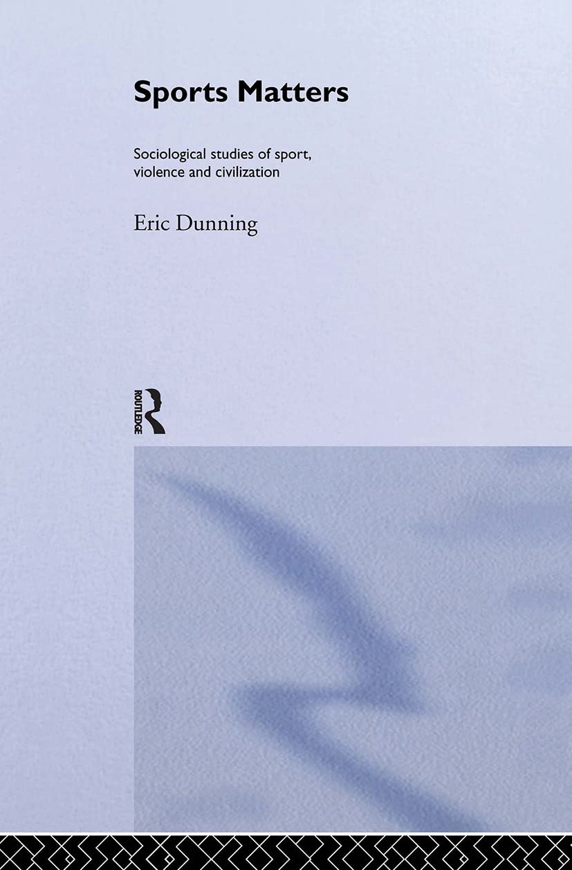 Sport Matters: Sociological Studies of Sport, Violence and Civilisation