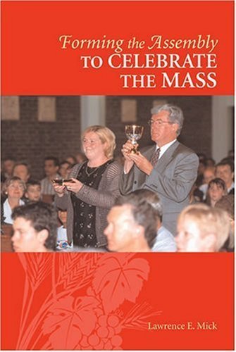 Forming the Assembly to Celebrate the Mass (Formation for Liturgy: The Assembly)